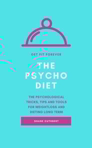 Psycho Diet - The Psychological Tricks, Tips And Tools For Weightloss And Dieting
