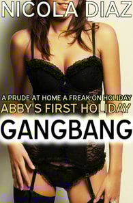 Prude at Home, a Freak on Holiday: Abby's First Holiday Gangbang