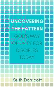 Uncovering the Pattern: God's Way of Unity For Disciples Today