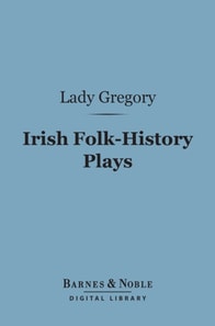 Irish Folk-History Plays (Barnes & Noble Digital Library)