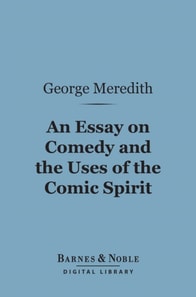 Essay on Comedy and the Uses of the Comic Spirit (Barnes & Noble Digital Library)