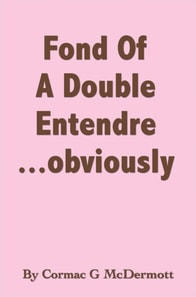 'Fond of a Double Entendre.....Obviously'