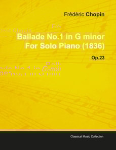 Ballade No.1 in G Minor by FrA*dA*ric Chopin for Solo Piano (1836) Op.23