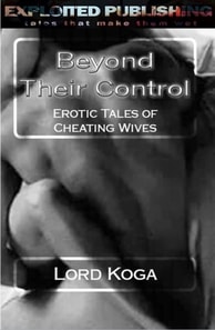 Beyond Their Control: Erotic Tales of Cheating Wives