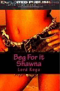 Beg for it Shawna!