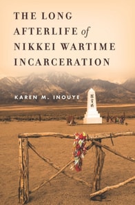 Long Afterlife of Nikkei Wartime Incarceration