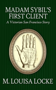 Madam Sibyl's First Client: A Victorian San Francisco Story