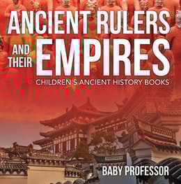 Ancient Rulers and Their Empires-Children's Ancient History Books