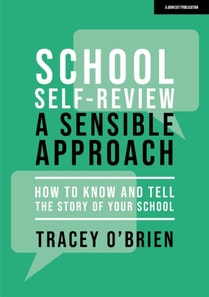 School self-review   a sensible approach: How to know and tell the story of your school
