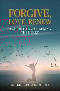 Forgive, Love, Renew: A Guide to Unburdening the Heart