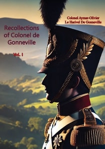 Recollections of Colonel de Gonneville Vol. I