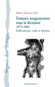 Femmes uruguayennes sous la dictature 1973-1985 - Enlèvements, viols et tortures