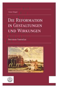 Die Reformation in Gestaltungen und Wirkungen