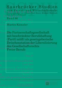 Die Partnerschaftsgesellschaft mit beschraenkter Berufshaftung (PartG mbB) als gesetzgeberische Zwischenstation der Liberalisierung des Gesellschaftsrechts Freier Berufe
