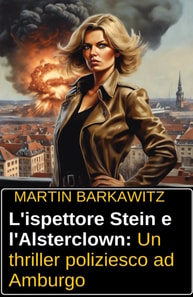 L'ispettore Stein e l'Alsterclown: Un thriller poliziesco ad Amburgo