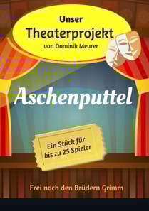Unser Theaterprojekt, Band 12 - Aschenputtel