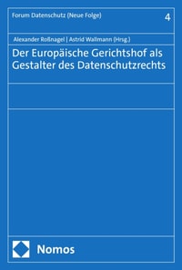 Der Europäische Gerichtshof als Gestalter des Datenschutzrechts