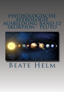 Psychologische Astrologie - Ausbildung Band 12: Skorpion - Pluto