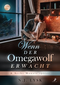 Wenn der Omegawolf erwacht & Sechs Monate spater