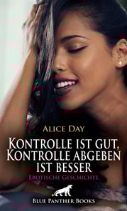 Kontrolle ist gut, Kontrolle abgeben ist besser | Erotische Geschichte
