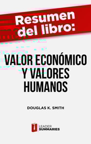 Resumen del libro "Valor económico y valores humanos" de Douglas K. Smith