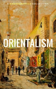 Orientalism: A Selection Of Classic Orientalist Paintings And Writings (Golden Deer Classics)