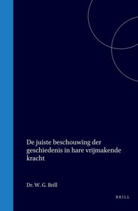 De juiste beschouwing der geschiedenis in hare vrijmakende kracht