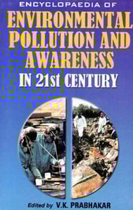 Encyclopaedia of Environmental Pollution and Awareness in 21st Century (Natural Environment)