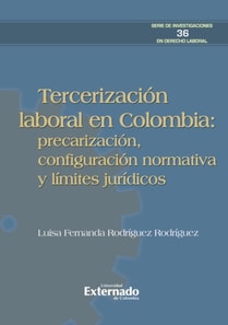 Tercerización laboral en Colombia: precarización, configuración normativa y límites jurídicos