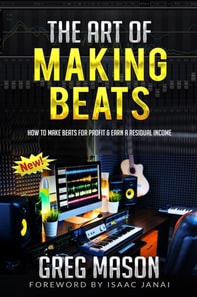 Art of Making Beats - How to Make Beats for Profit and Earn a Residual Income
