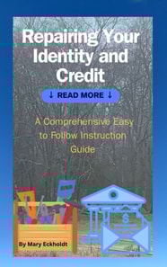 Repairing Your Identity and Credit: A Comprehensive Easy to Follow Instruction Guide