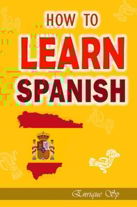 How to learn spanish   -  Over 7000 Phrases for Everyday Use