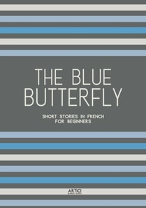 Blue Butterfly: Short Stories In French for Beginners