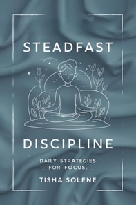 Steadfast Discipline: Daily Strategies for Focus