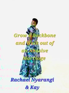 Grow a Backbone and Walk Out: The  Guide to Escaping Your Abusive Marriage