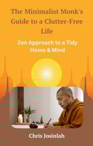 Minimalist Monk's Guide to a Clutter-Free Life: Zen Approach to a Tidy Home & Mind