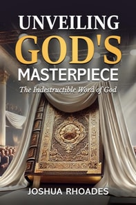 Unveiling God's Masterpiece The Indestructible Word of God