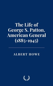 Life of George S. Patton, American General (1885-1945)