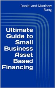 Ultimate Guide to Small Business Asset Based Financing