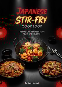 Japanese Stir-Fry Cookbook: Healthy One-Pan Meals Made Quick and Flavorful