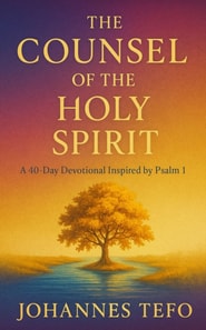 Counsel of the Holy Spirit: A 40 Day Devotional Inspired By Psalm 1
