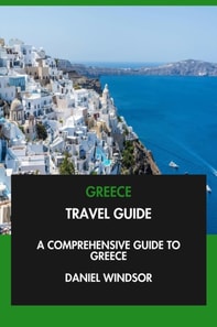 Greece Travel Guide: A Comprehensive Guide to Greece.