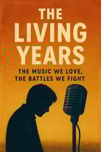 THE LIVING YEARS. The Music We Love, the Battles We Fight