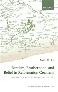 Baptism, Brotherhood, and Belief in Reformation Germany
