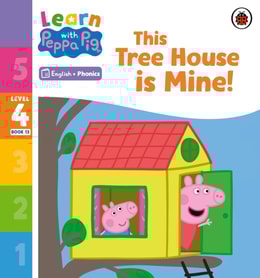 Learn with Peppa Phonics Level 4 Book 13   This Tree House is Mine! (Phonics Reader)
