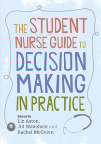 Student Nurse Guide to Decision Making in Practice