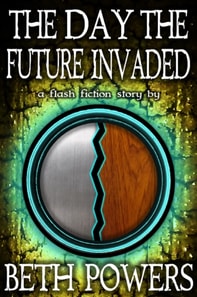 Day the Future Invaded: A Flash Fiction Story