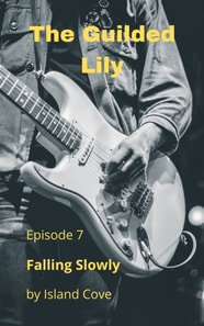 Guilded Lily. Episode 7. Falling Slowly.