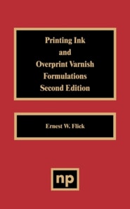 Printing Ink and Overprint Varnish Formulations, 2nd Edition