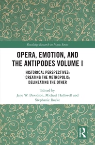 Opera, Emotion, and the Antipodes Volume I